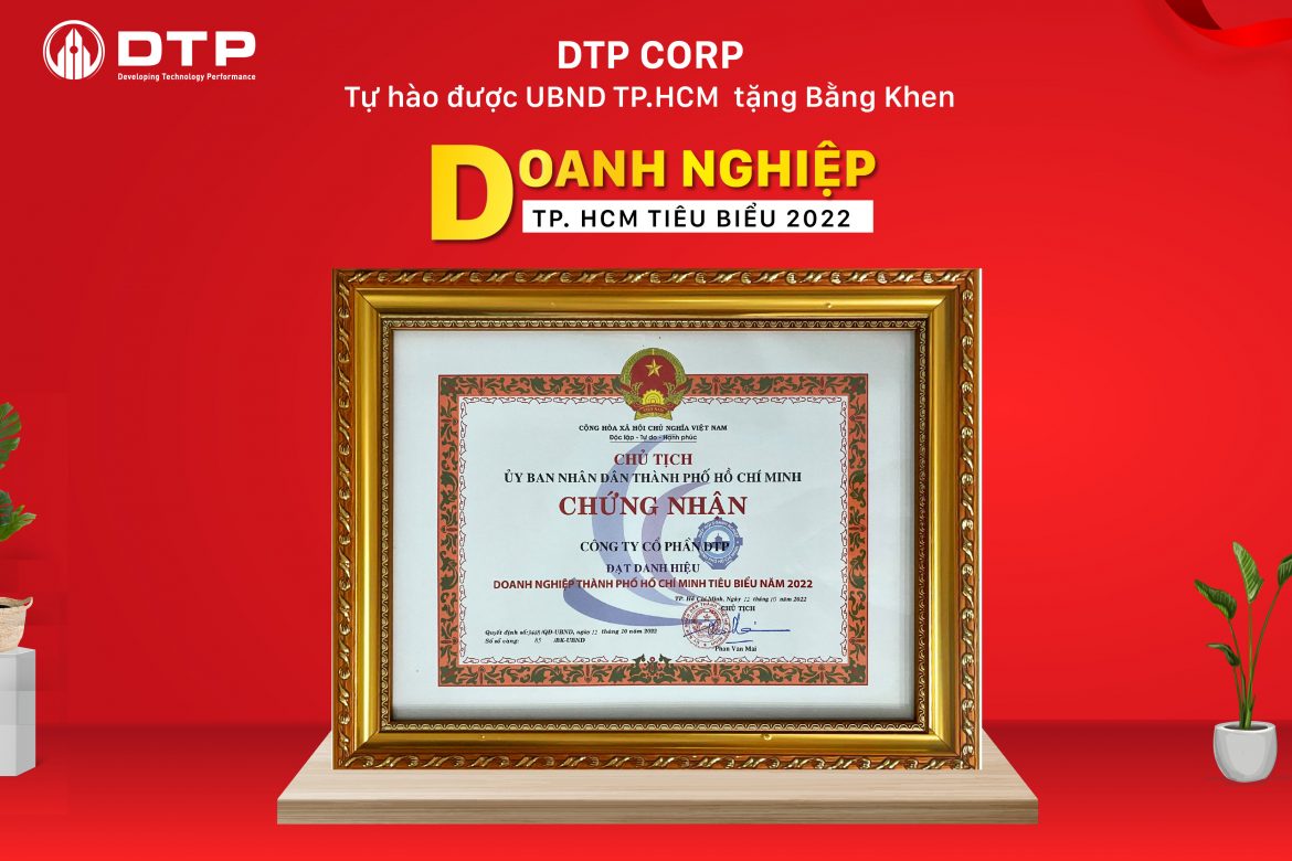Công ty Cổ phần DTP rất vinh hạnh được Chủ tịch Ủy ban nhân dân Thành phố Hồ Chí Minh trao tặng bằng khen "Doanh nghiệp Thành phố Hồ Chí Minh tiêu biểu 2022"