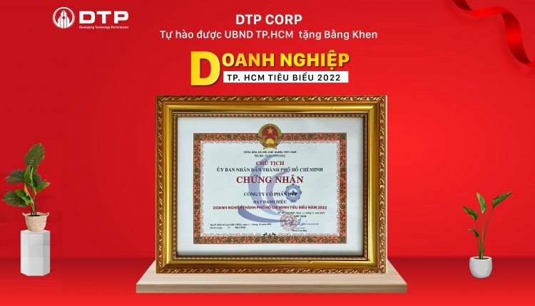 Công ty Cổ phần DTP rất vinh hạnh được Chủ tịch Ủy ban nhân dân Thành phố Hồ Chí Minh trao tặng bằng khen "Doanh nghiệp Thành phố Hồ Chí Minh tiêu biểu 2022"